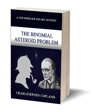 The Binomial Asteroid Problem A New Sherlock Holmes Mystery by Craig Stephen Copland