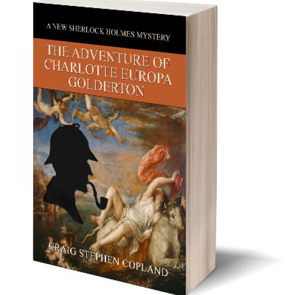 The Adventure of Charlotte Europa Golderton a New Sherlock Holmes Mystery by Craig Stephen Copland