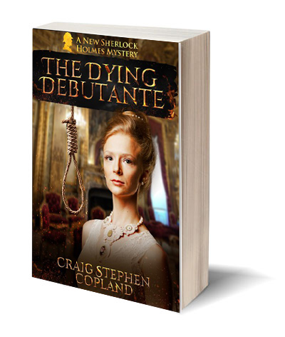 The Dying Debutante A New Sherlock Holmes Mystery by Craig Stephen Copland