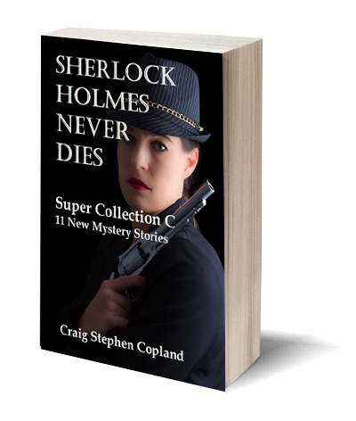 Sherlock Holmes Mystery Sherlock Holmes Never Dies Collection C by Craig Stephen Copland