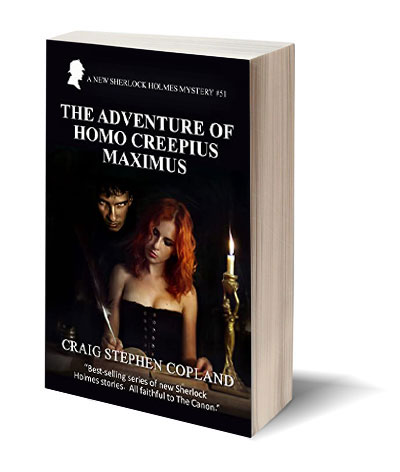 The Adventure of Homo Creepius Maximus A New Sherlock Holmes Mystery by Craig Stephen Copland