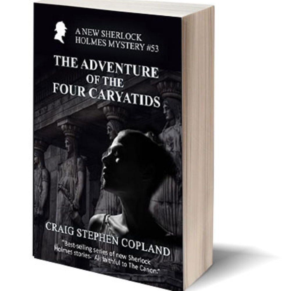 The Adventure of the Four Caryatids a New Sherlock Holmes Mystery by Craig Stephen Copland