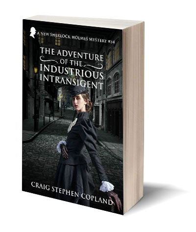 The Adventure of the Industrious Intransigent A New Sherlock Holmes Mystery by Craig Stephen Copland