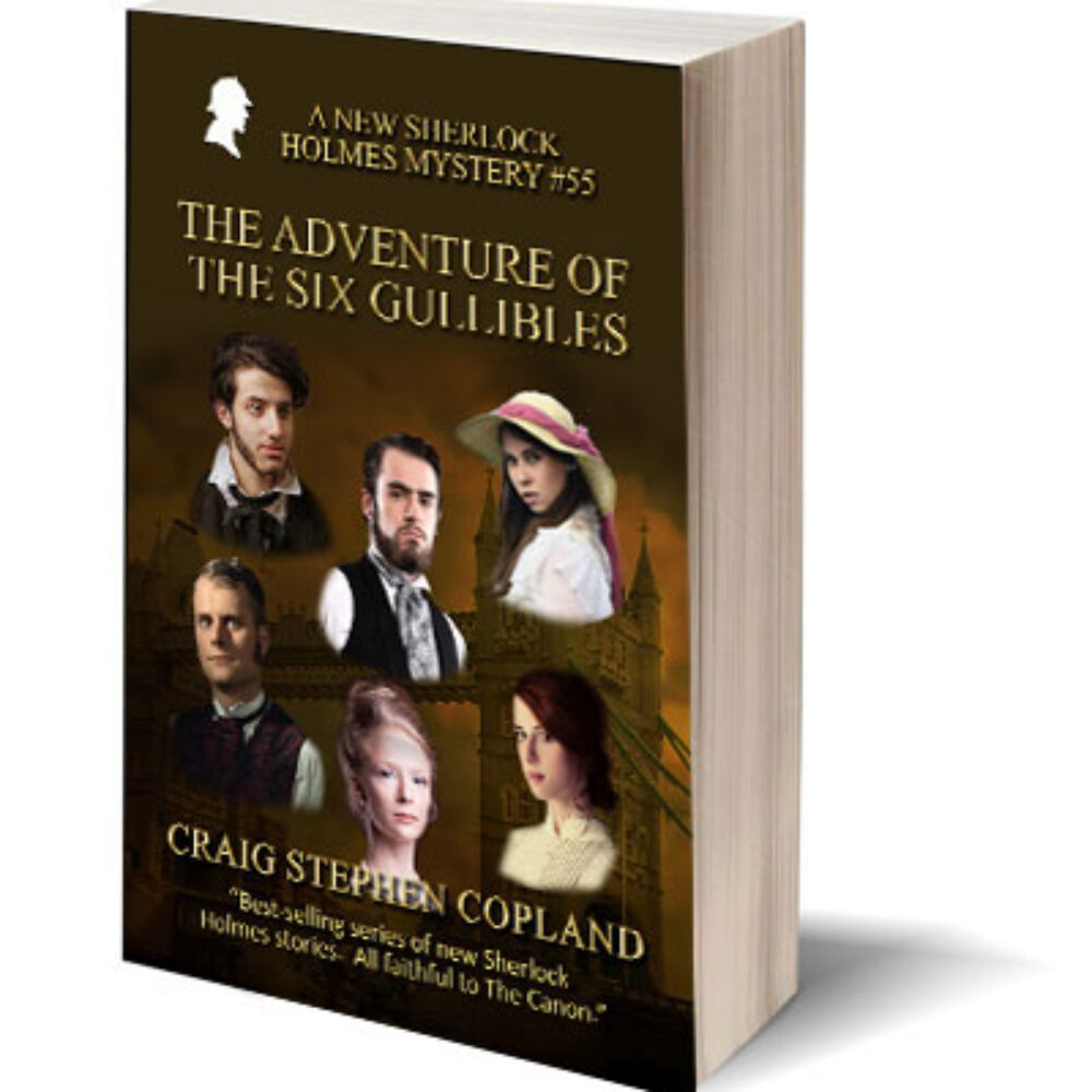 The Adventure of the Six Gullibles A New Sherlock Holmes Mystery by Craig Stephen Copland