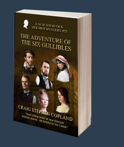 The Adventure of the Six Gullibles A New Sherlock Holmes Mystery by Craig Stephen Copland