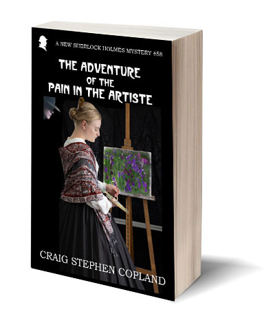 The Adventure of the Pain in the Artiste a New Sherlock Holmes Mystery by Craig Stephen Copland